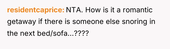 residentcaprice NTA. How is it a romantic getaway if there...