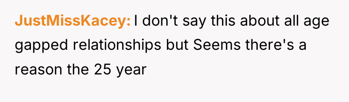 JustMissKacey I don't say this about all age gapped relationships...