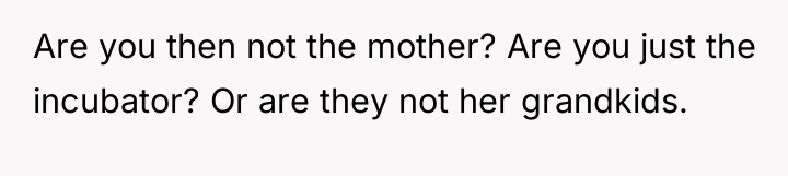 Are you then not the mother? Are you just the...