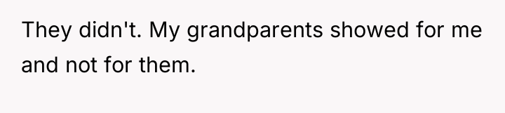 They didn't. My grandparents showed for me and not for...