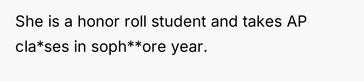 She is a honor roll student and takes AP cla*ses...