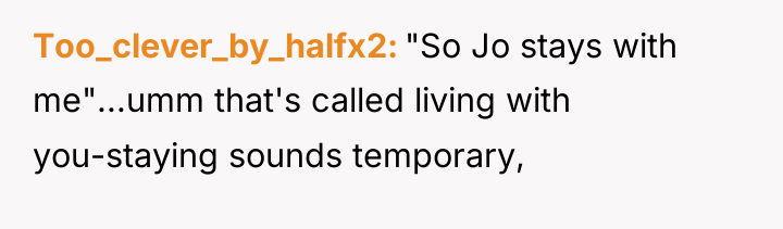 Too_clever_by_halfx2 "So Jo stays with me"...umm that's called living with...
