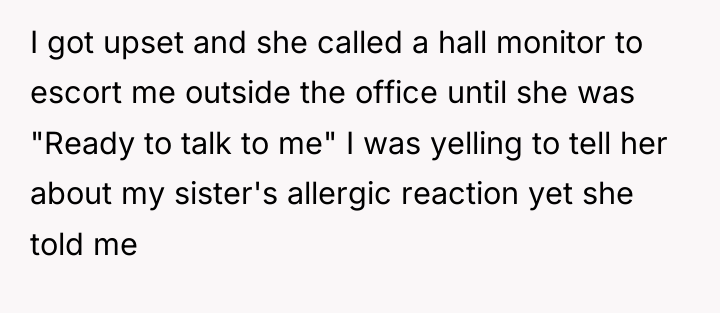 I got upset and she called a hall monitor to...