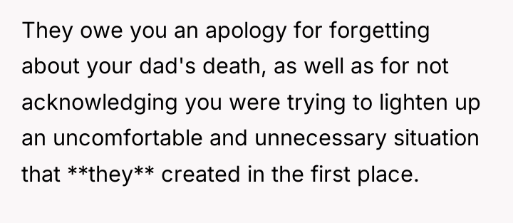 They owe you an apology for forgetting about your dad's...