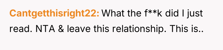 Cantgetthisright22 What the f**k did I just read. NTA &...