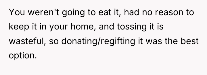 You weren't going to eat it, had no reason to...