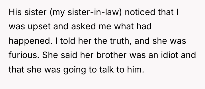 His sister (my sister-in-law) noticed that I was upset and...