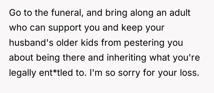 Go to the funeral, and bring along an adult who...