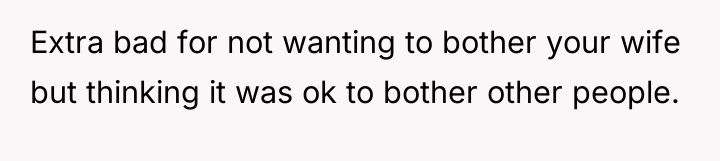Extra bad for not wanting to bother your wife but...