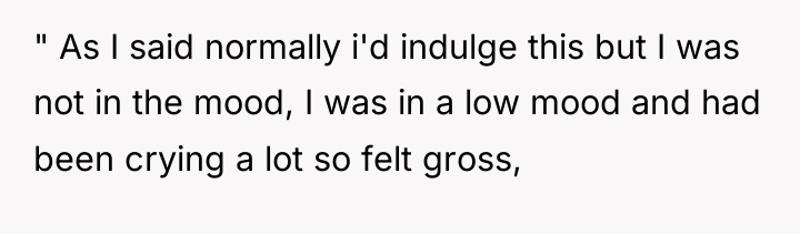 " As I said normally i'd indulge this but I...