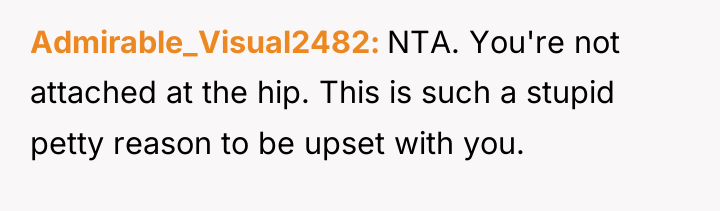 Admirable_Visual2482 NTA. You're not attached at the hip. This is...