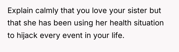 Explain calmly that you love your sister but that she...