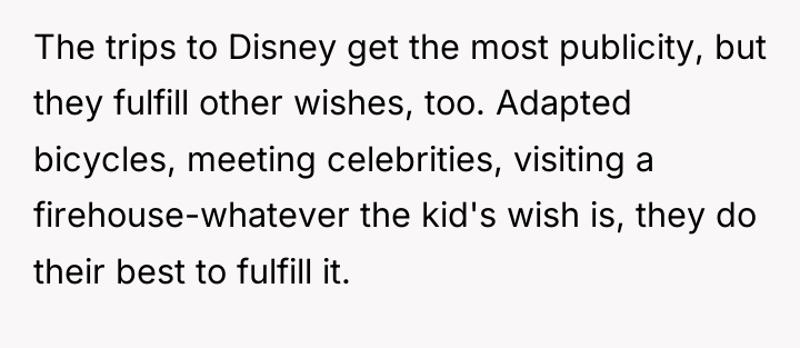 The trips to Disney get the most publicity, but they...