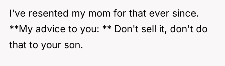 I've resented my mom for that ever since. **My advice...