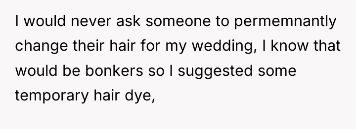 I would never ask someone to permemnantly change their hair...