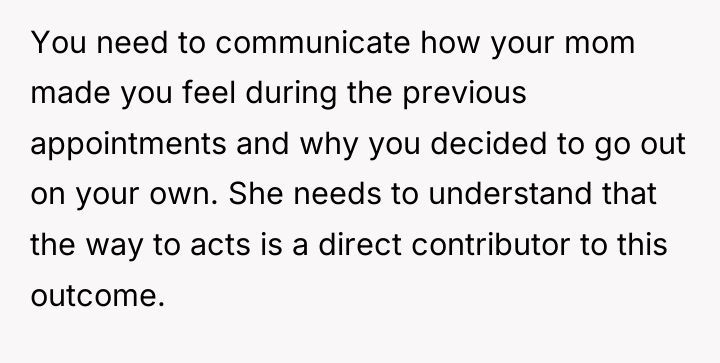 You need to communicate how your mom made you feel...