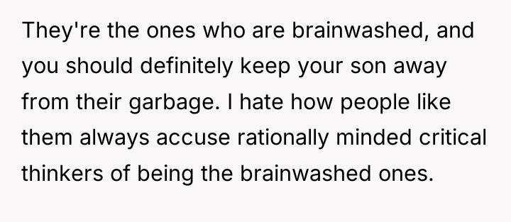 They're the ones who are brainwashed, and you should definitely...