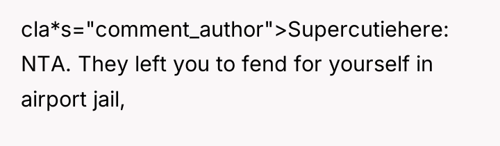 cla*s="comment_author">Supercutiehere: NTA. They left you to fend for yourself in...