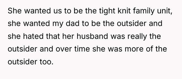 She wanted us to be the tight knit family unit,...