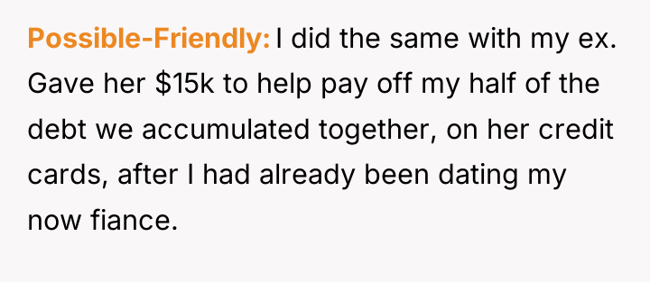 Possible-Friendly I did the same with my ex. Gave her...