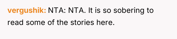 vergushik NTA: NTA. It is so sobering to read some...