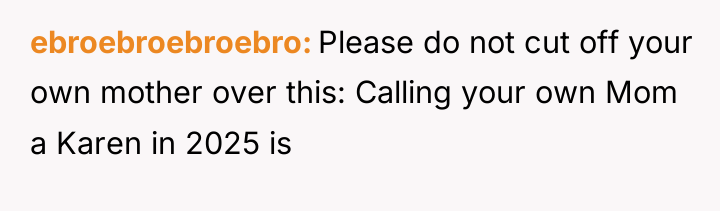 ebroebroebroebro Please do not cut off your own mother over...