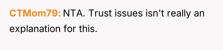 CTMom79 NTA. Trust issues isn't really an explanation for this.