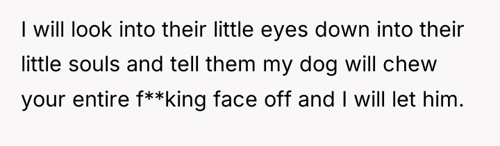 I will look into their little eyes down into their...