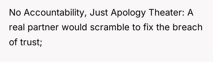 No Accountability, Just Apology Theater: A real partner would scramble...