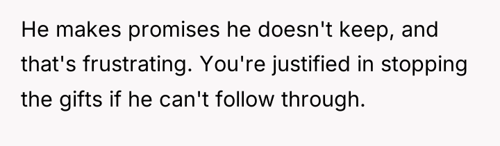 He makes promises he doesn't keep, and that's frustrating. You're...