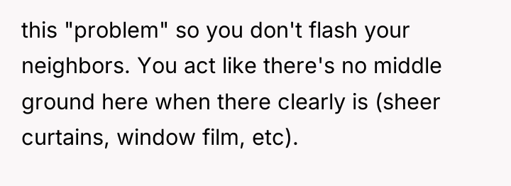 this "problem" so you don't flash your neighbors. You act...