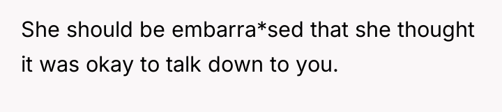 She should be embarra*sed that she thought it was okay...