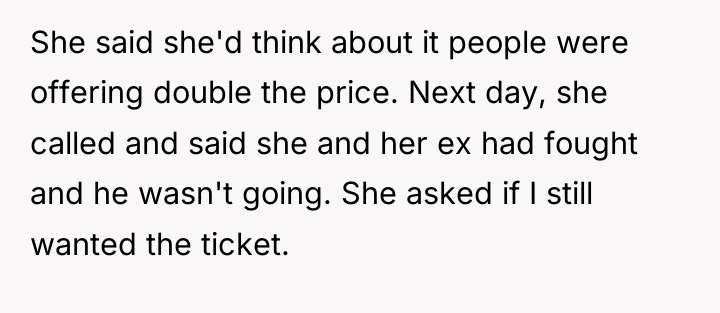 She said she'd think about it people were offering double...