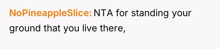 NoPineappleSlice NTA for standing your ground that you live there,