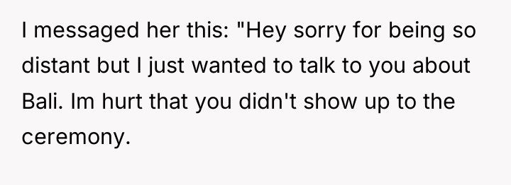I messaged her this: "Hey sorry for being so distant...