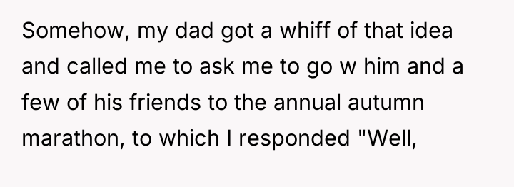 Somehow, my dad got a whiff of that idea and...