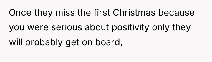 Once they miss the first Christmas because you were serious...