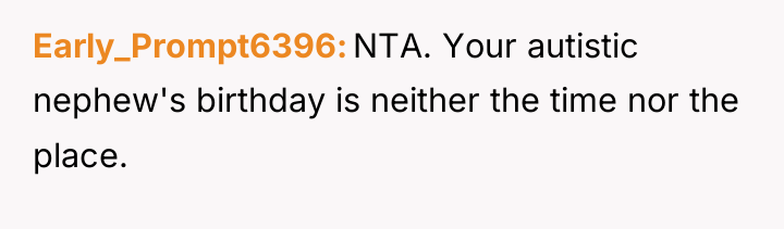 Early_Prompt6396 NTA. Your autistic nephew's birthday is neither the time...