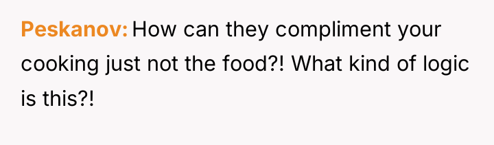 Peskanov How can they compliment your cooking just not the...