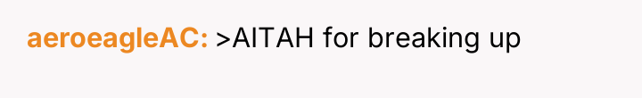 aeroeagleAC >AITAH for breaking up