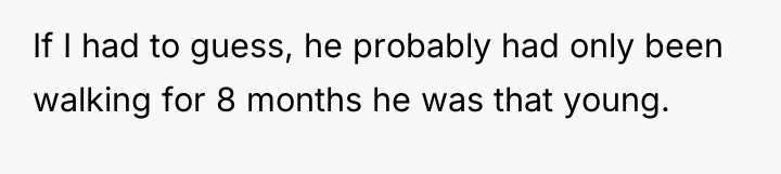 If I had to guess, he probably had only been...