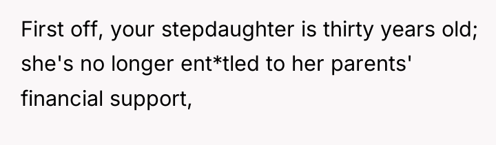 First off, your stepdaughter is thirty years old; she's no...