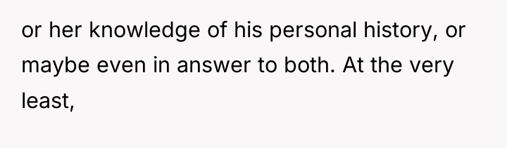 or her knowledge of his personal history, or maybe even...