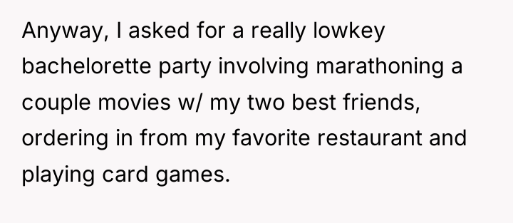Anyway, I asked for a really lowkey bachelorette party involving...