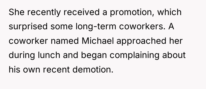 She recently received a promotion, which surprised some long-term coworkers....