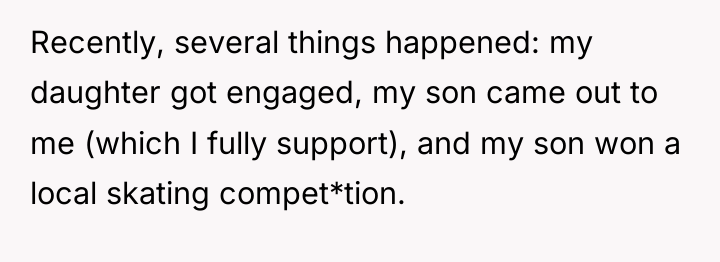 Recently, several things happened: my daughter got engaged, my son...