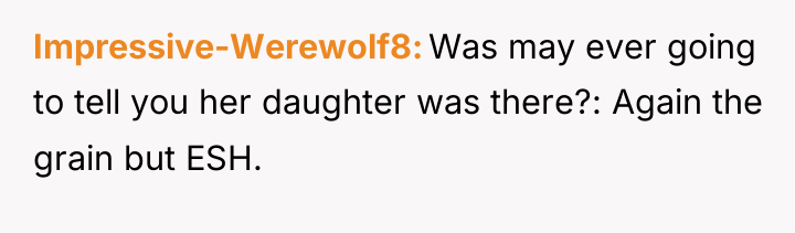 Impressive-Werewolf8 Was may ever going to tell you her daughter...