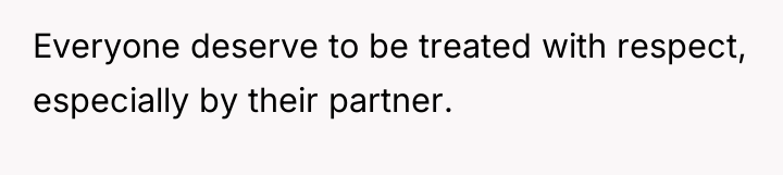 Everyone deserve to be treated with respect, especially by their...