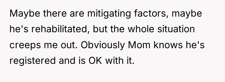 Maybe there are mitigating factors, maybe he's rehabilitated, but the...