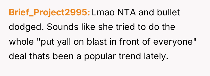 Brief_Project2995 Lmao NTA and bullet dodged. Sounds like she tried...